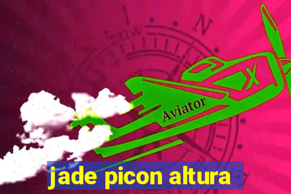 jade picon altura